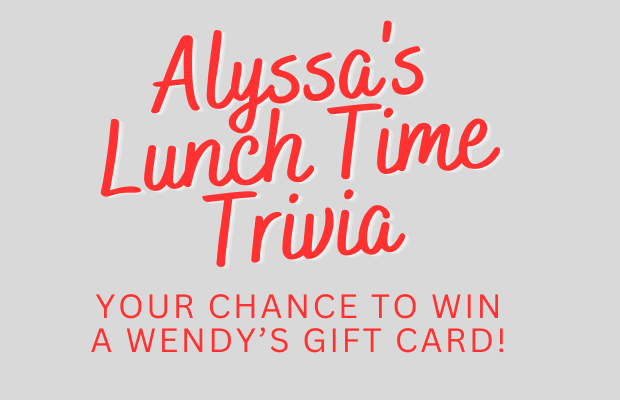 Alyssa’s Lunchtime Trivia